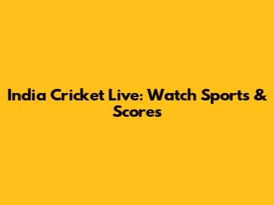 India Cricket Live: Watch Sports & Scores