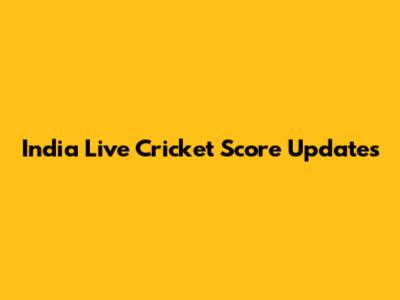 India Live Cricket Score Updates