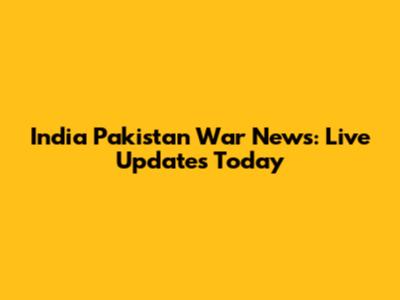India Pakistan War News: Live Updates Today