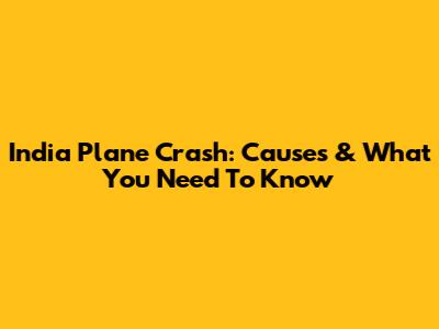 India Plane Crash: Causes & What You Need To Know