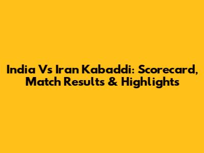 India Vs Iran Kabaddi: Scorecard, Match Results & Highlights