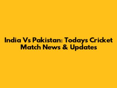 India Vs Pakistan: Today's Cricket Match News & Updates