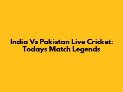 India Vs Pakistan Live Cricket: Today's Match Legends