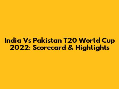 India Vs Pakistan T20 World Cup 2022: Scorecard & Highlights