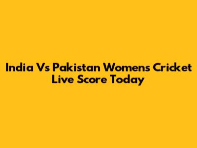 India Vs Pakistan Women's Cricket Live Score Today