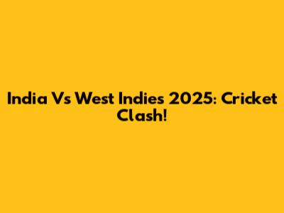 India Vs West Indies 2025: Cricket Clash!