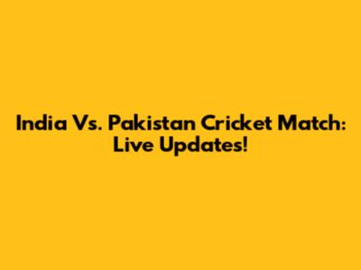 India Vs. Pakistan Cricket Match: Live Updates!
