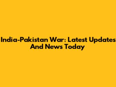 India-Pakistan War: Latest Updates And News Today