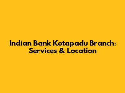 Indian Bank Kotapadu Branch: Services & Location