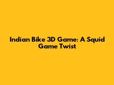 Indian Bike 3D Game: A Squid Game Twist