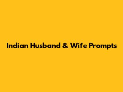 Indian Husband & Wife Prompts