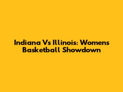 Indiana Vs Illinois: Women's Basketball Showdown