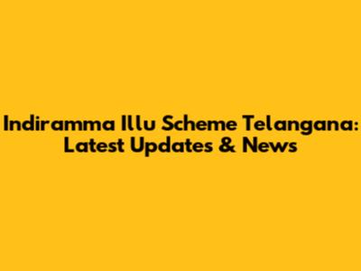 Indiramma Illu Scheme Telangana: Latest Updates & News