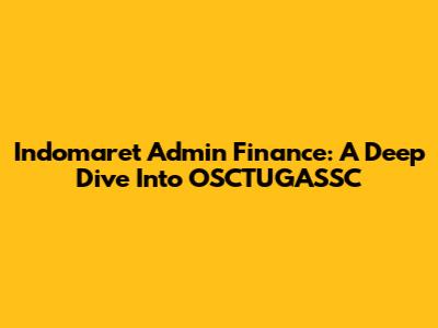 Indomaret Admin Finance: A Deep Dive Into OSCTUGASSC