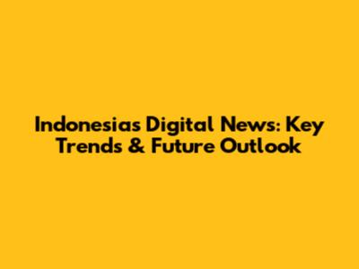 Indonesia's Digital News: Key Trends & Future Outlook