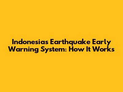 Indonesia's Earthquake Early Warning System: How It Works