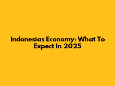 Indonesia's Economy: What To Expect In 2025