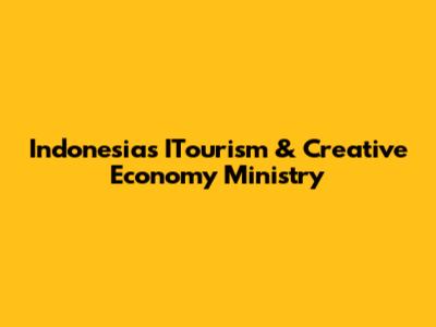 Indonesia's ITourism & Creative Economy Ministry