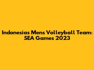 Indonesia's Men's Volleyball Team: SEA Games 2023