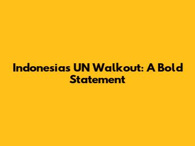 Indonesia's UN Walkout: A Bold Statement