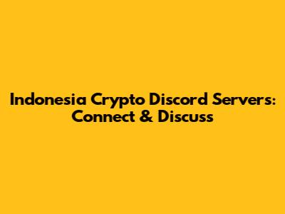 Indonesia Crypto Discord Servers: Connect & Discuss
