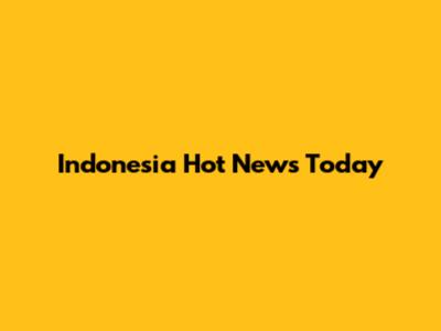 Indonesia Hot News Today