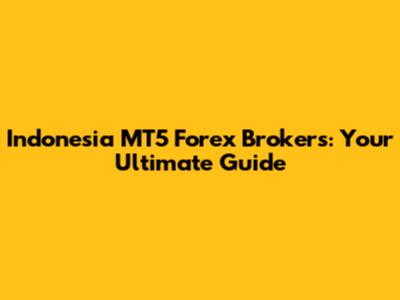 Indonesia MT5 Forex Brokers: Your Ultimate Guide