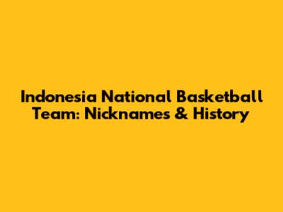 Indonesia National Basketball Team: Nicknames & History