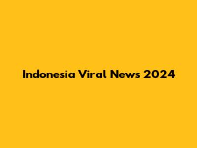 Indonesia Viral News 2024