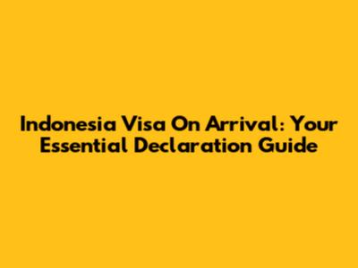 Indonesia Visa On Arrival: Your Essential Declaration Guide