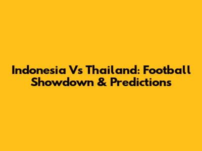 Indonesia Vs Thailand: Football Showdown & Predictions