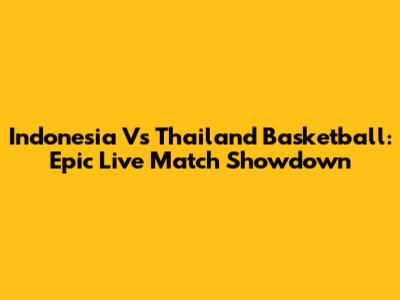 Indonesia Vs Thailand Basketball: Epic Live Match Showdown