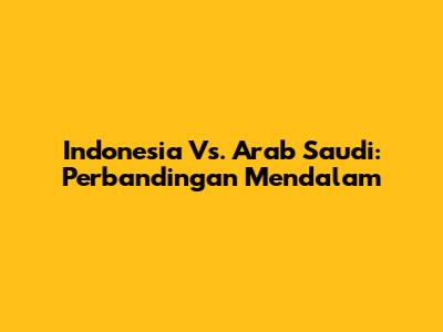Indonesia Vs. Arab Saudi: Perbandingan Mendalam
