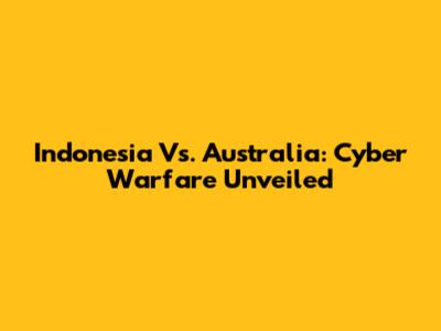Indonesia Vs. Australia: Cyber Warfare Unveiled