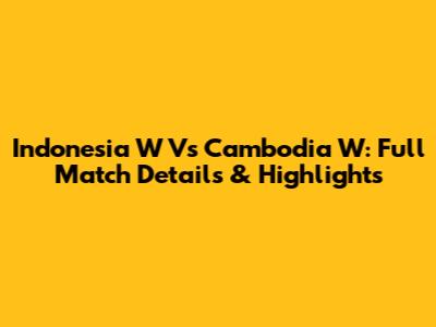 Indonesia W Vs Cambodia W: Full Match Details & Highlights