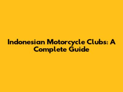 Indonesian Motorcycle Clubs: A Complete Guide