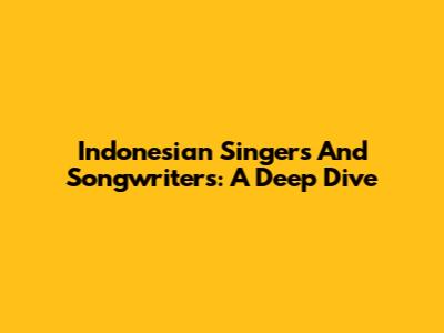 Indonesian Singers And Songwriters: A Deep Dive