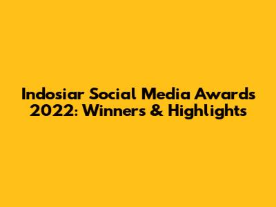 Indosiar Social Media Awards 2022: Winners & Highlights