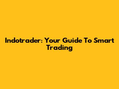 Indotrader: Your Guide To Smart Trading