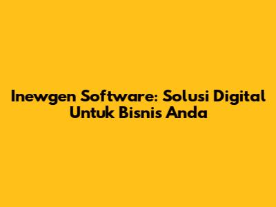 Inewgen Software: Solusi Digital Untuk Bisnis Anda