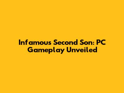 Infamous Second Son: PC Gameplay Unveiled