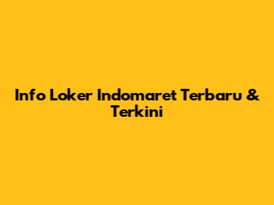 Info Loker Indomaret Terbaru & Terkini