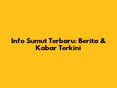 Info Sumut Terbaru: Berita & Kabar Terkini
