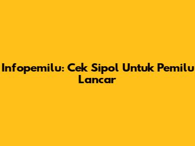 Infopemilu: Cek Sipol Untuk Pemilu Lancar