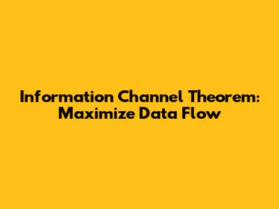 Information Channel Theorem: Maximize Data Flow