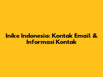 Inike Indonesia: Kontak Email & Informasi Kontak