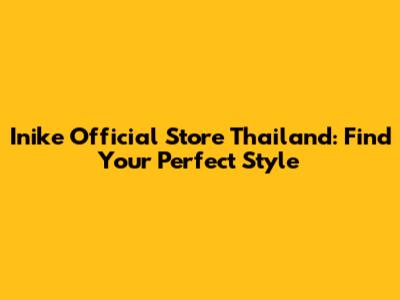 Inike Official Store Thailand: Find Your Perfect Style