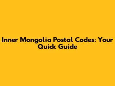 Inner Mongolia Postal Codes: Your Quick Guide