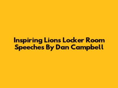 Inspiring Lions Locker Room Speeches By Dan Campbell