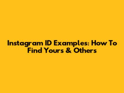 Instagram ID Examples: How To Find Yours & Others